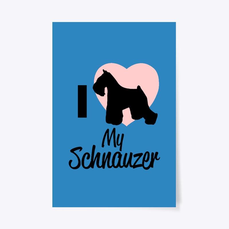 I Love My Schnauzer