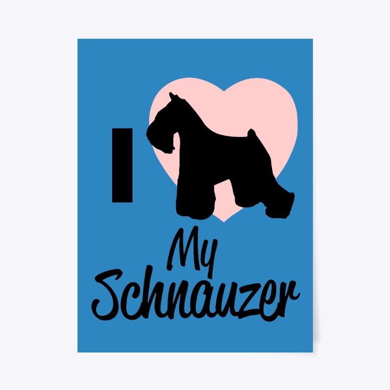 I Love My Schnauzer